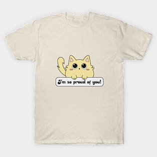 I'm so proud of you! T-Shirt